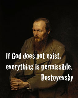 If God does not exist, everything is permissable - Dostoyevsky